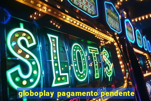 globoplay pagamento pendente